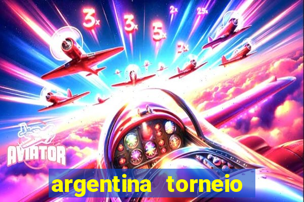 argentina torneio betano tabela